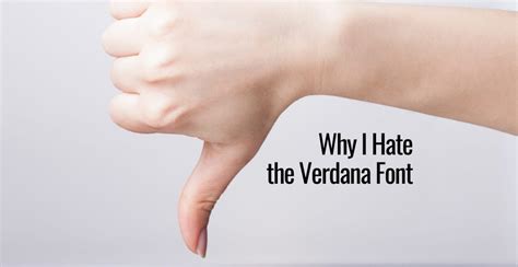 Why I Hate the Verdana Font and the 1 Thing It's Good For