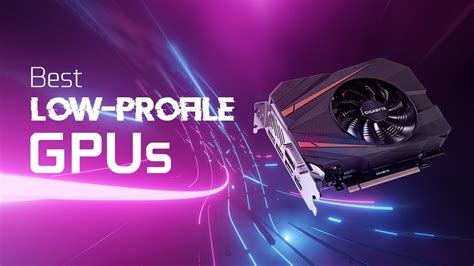 Best Low-Profile & Compact Graphics Cards (GPU) for your needs [2024 Guide]