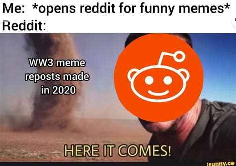 Me: *opens reddit for funny memes* Reddit: meme reposts made in 2020 - HERE IT COMES! - iFunny