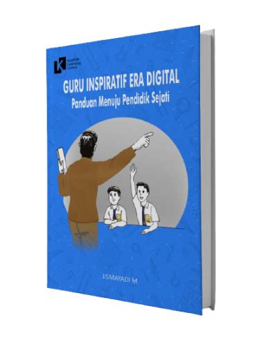 Guru Inspiratif Era Digital: Panduan Menuju Pendidik Sejati – Kaaffah ...