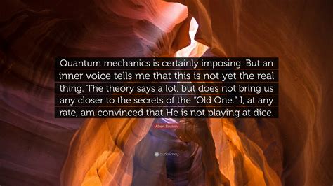 Albert Einstein Quote: “Quantum mechanics is certainly imposing. But an inner voice tells me ...