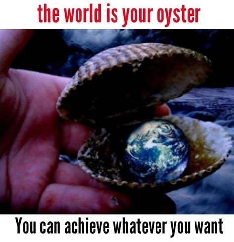 The World is Your Oyster Meaning - HanaatGiles