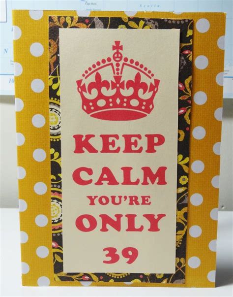 Funny 39th Birthday Card Keep Calm Card by PaperTechie on Etsy, $5.00 – Funny handmade birthday ...