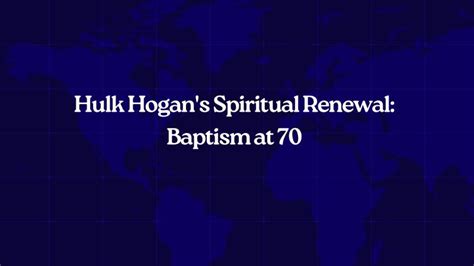 Hulk Hogan's Spiritual Renewal: Baptism at 70