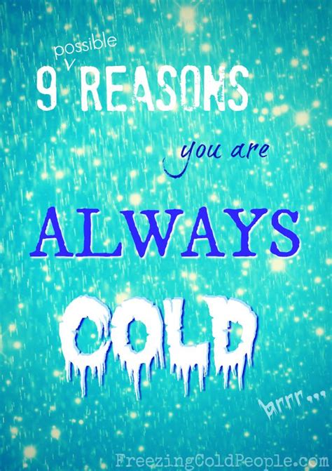 9 Answers: Why Am I Always Cold? - Freezing Cold People | Always cold, Cold quotes, I am cold