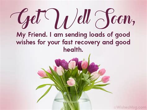 Get well soon, my friend. I am sending loads of good wishes for your fast recovery and good ...