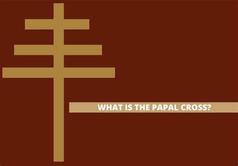 What is the Papal Cross and Why Is It So Important?