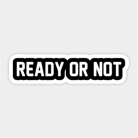 READY OR NOT - Ready Or Not - Sticker | TeePublic