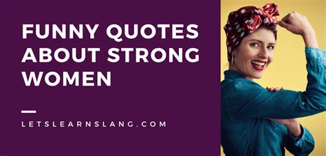 100 Funny Quotes About Strong Women That Will Make You Proud to Be One ...