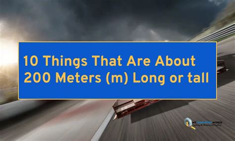 10 Things That Are About 200 Meters (m) Long or tall