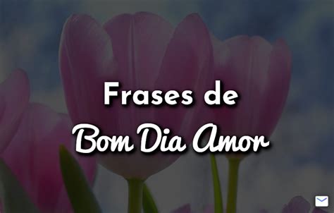 Frases de Bom Dia Amor - Top Frases & Mensagens