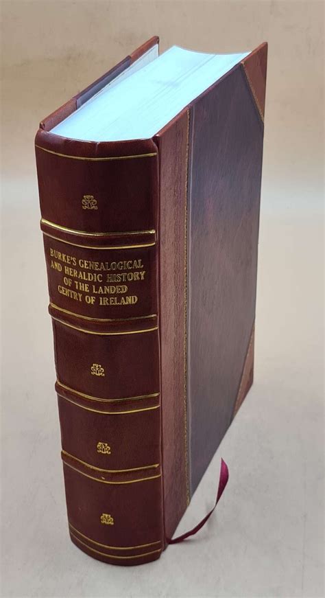 Burke's genealogical and heraldic history of the landed gentry of Ireland. 1912 [Leather Bound ...