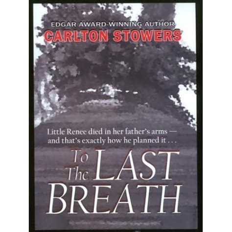 To the Last Breath by Carlton Stowers — Reviews, Discussion, Bookclubs, Lists