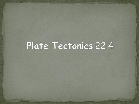 Plate Tectonics The theory of plate tectonics was first proposed by - ppt download