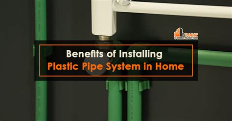 Benefits of Installing Plastic Pipe System in Home | Construction Point