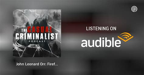 John Leonard Orr: Firefighter, Arsonist, Murderer | The Casual Criminalist | Podcasts on Audible ...