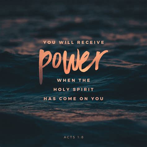 Acts 1:8 But you will receive power when the Holy Spirit comes on you; and you will be my ...