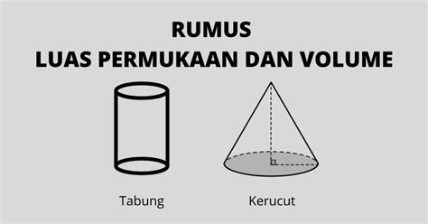 Rumus Luas Permukaan serta Volume Tabung dan Kerucut