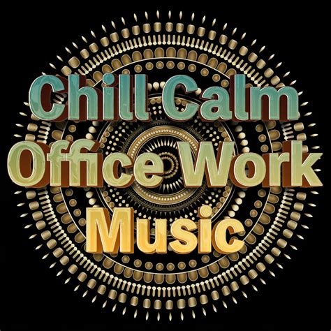 Chill Calm Office Work Music & Calming Focus Music For Work & Focus And Concentration Music For ...