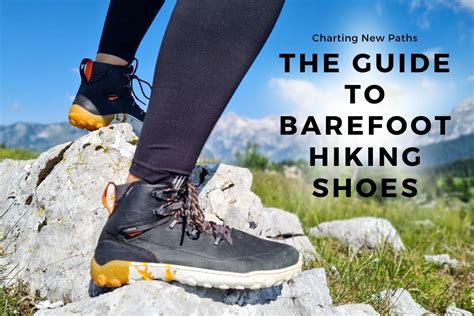 Charting New Paths: The Unmatched Guide To Barefoot Hiking Shoes | Barefoot Universe