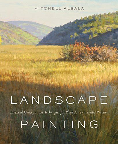 Landscape Painting: Essential Concepts and Techniques for Plein Air and Studio Practice ...