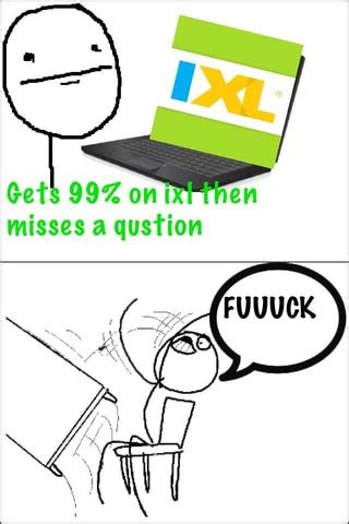 Ixl memes. Best Collection of funny ixl pictures on iFunny