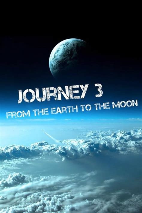 Journey 3: From the Earth to the Moon - Journey 3: From the Earth to the Moon (2017) - Film ...