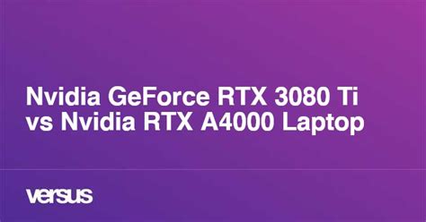 Nvidia GeForce RTX 3080 Ti vs Nvidia RTX A4000 Laptop: What is the difference?