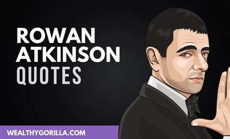 45 Rowan Atkinson Quotes About Acting & Life (2021) | Wealthy Gorilla