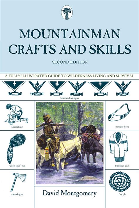 Mountain Man Crafts and Skills: An Illustrated Guide to Clothing, Shelter, Equipment, and ...