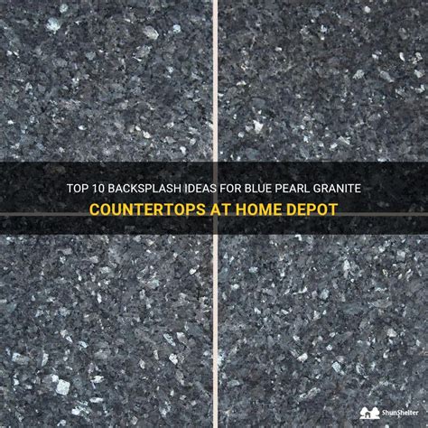 Top 10 Backsplash Ideas For Blue Pearl Granite Countertops At Home Depot | ShunShelter