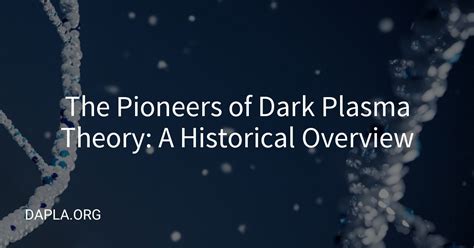 The Pioneers of Dark Plasma Theory: A Historical Overview