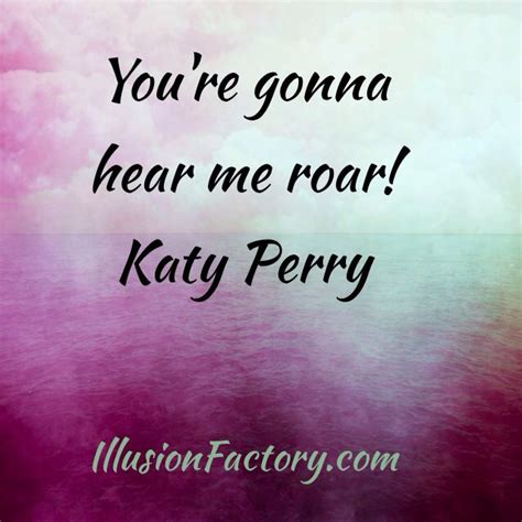 You're gonna hear me roar. Katie Perry Meaningful Words, Katy Perry ...