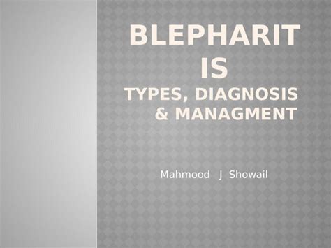 (PPTX) Mahmood J Showail. Blepharitis is inflammation or infection of the eyelid margins. it is ...