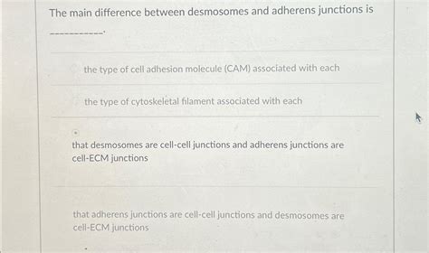 Solved The main difference between desmosomes and adherens | Chegg.com