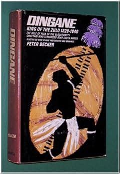 Dingane, King of the Zulu, 1828-1840;: The rule of fear of the ...