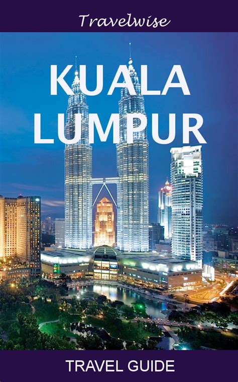 Kuala Lumpur Travel Guide eBook by Morris Tan - EPUB | Rakuten Kobo United States