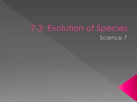 7-3: Evolution of Species