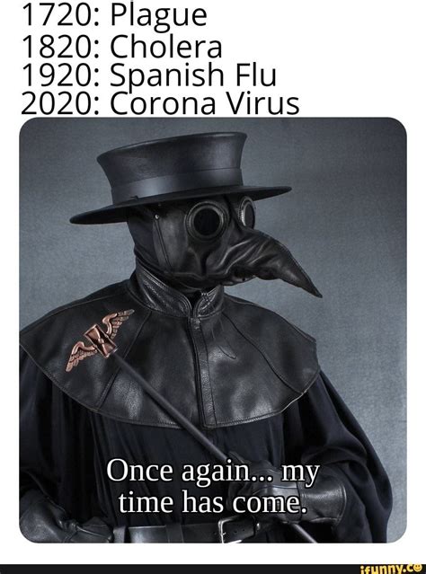 a man in a plague mask and top hat with the caption once again, my time has come