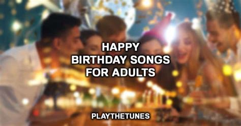 11 Happy Birthday Songs For Adults (2023 List)