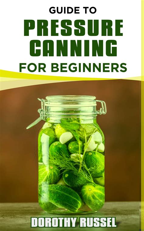 GUIDE TO PRESSURE CANNING FOR BEGINNERS : The Basic Process to Pressure Canning, 9 Healthy Tips ...