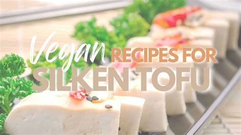 30 Silken Tofu Recipes — Puddings, Pies, Sauces and Beyond!