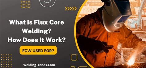 What Is Flux Core Welding And How Does It Work?