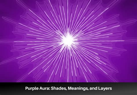 A Guide to the Purple Aura: Shades, Meanings, and Layers