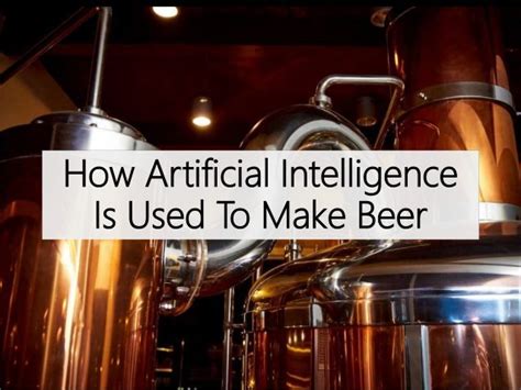 AI is Now Being Used in Beer Brewing -From Creating Unique Beer To ...