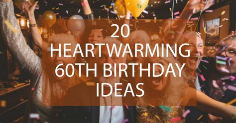 60th Birthday Ideas: 30 Heart-warming Ways To Celebrate Turning 60!