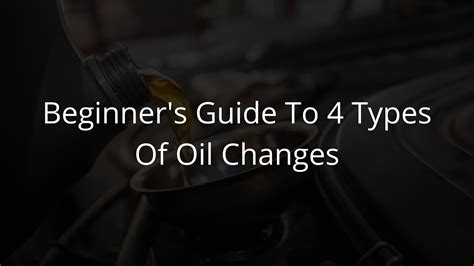 Beginner's Guide to 4 Types of Oil Changes