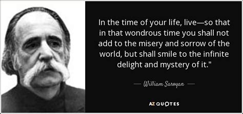 William Saroyan quote: In the time of your life, live—so that in that...