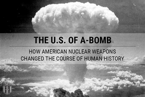 The U.S. of A-Bomb: How American Nuclear Weapons Changed the Course of Human History