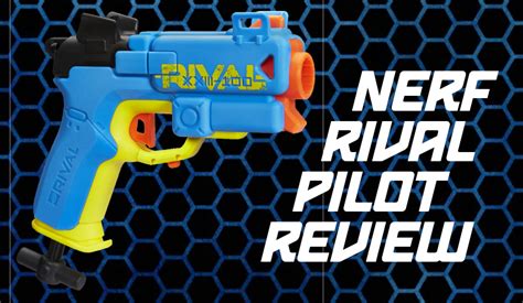 Nerf Rival Pilot Review | Blaster Hub